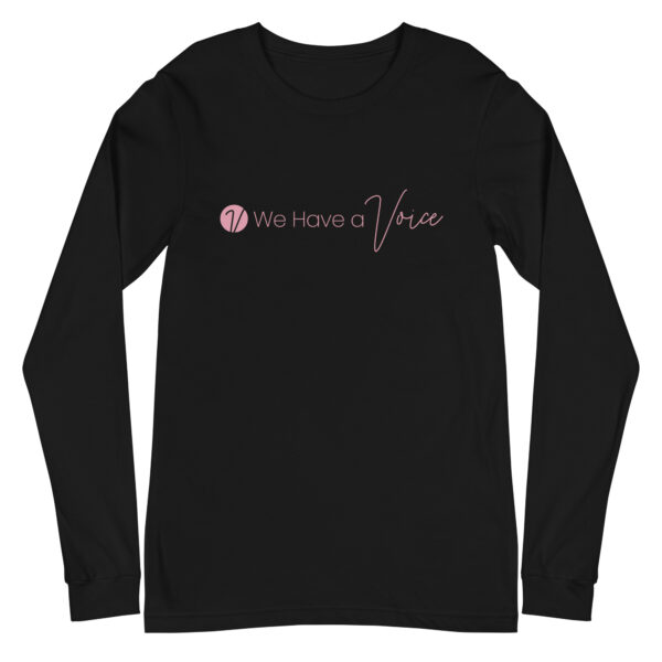 We Have a Voice in Pink - Unisex Long Sleeve Tee